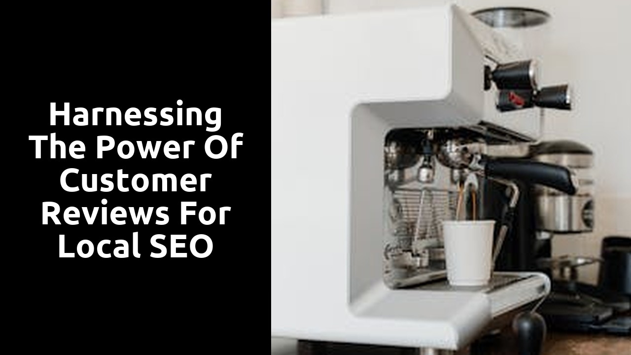 Harnessing the Power of Customer Reviews for Local SEO