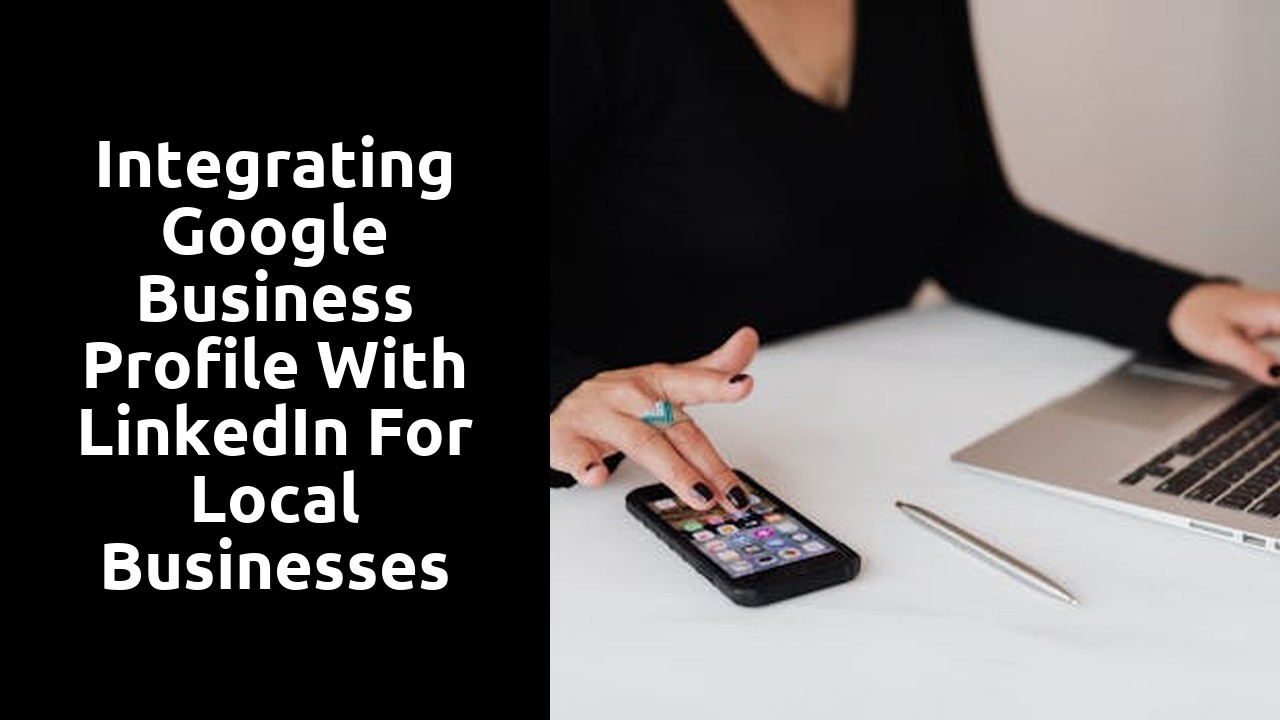 Integrating Google Business Profile with LinkedIn for local businesses