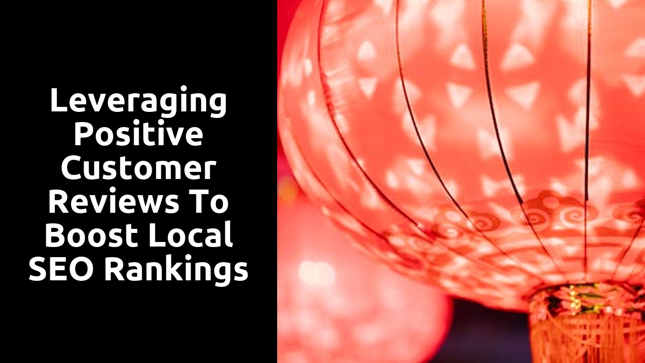 Leveraging Positive Customer Reviews to Boost Local SEO Rankings