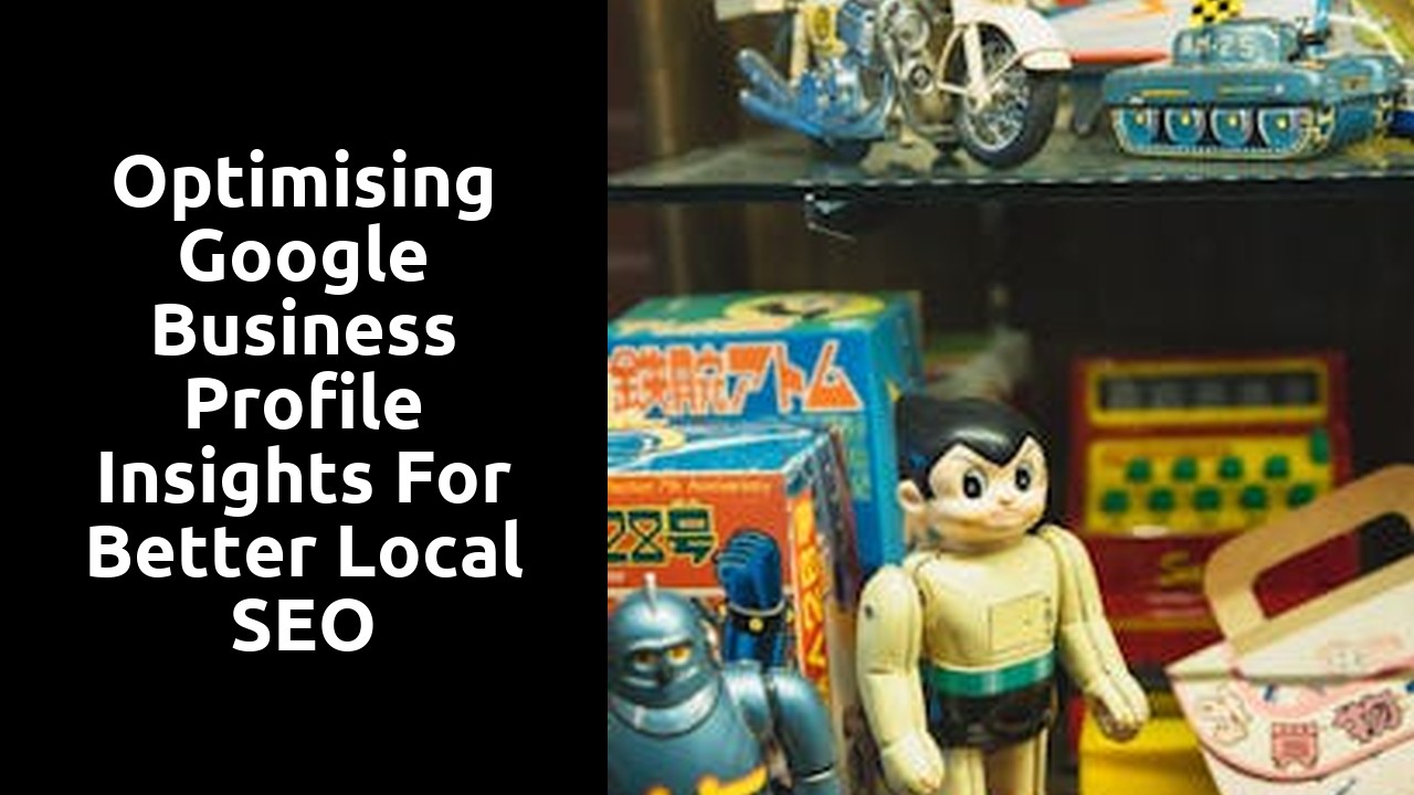 optimising Google Business Profile Insights for Better Local SEO Performance